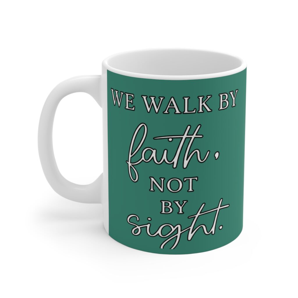 faith mug "we walk by faith, not by sight" christian coffee cup (11 oz)